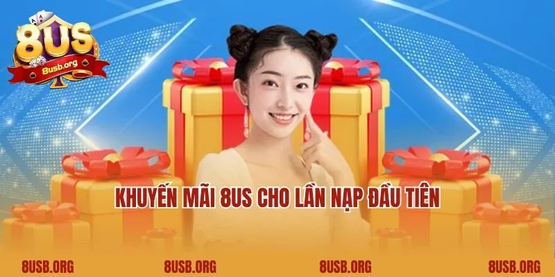 Khuyến mãi 8US cho lần nạp đầu tiên
